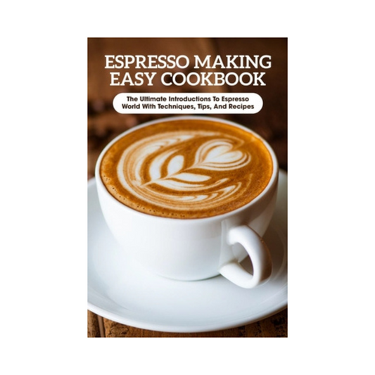 Espresso Making Easy Cookbook