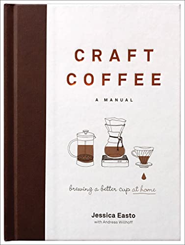 CRAFT COFFEE: A manual: Brewing a better cup at home - Jessica Easto
